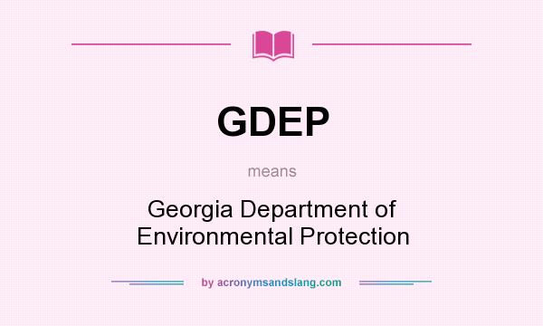 What does GDEP mean? It stands for Georgia Department of Environmental Protection