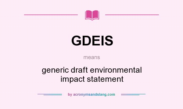 What does GDEIS mean? It stands for generic draft environmental impact statement