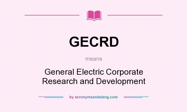 What does GECRD mean? It stands for General Electric Corporate Research and Development