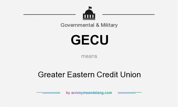 What does GECU mean? It stands for Greater Eastern Credit Union