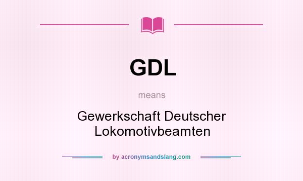 What does GDL mean? It stands for Gewerkschaft Deutscher Lokomotivbeamten