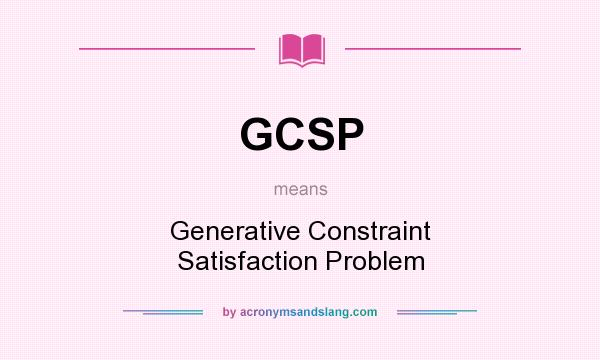 What does GCSP mean? It stands for Generative Constraint Satisfaction Problem