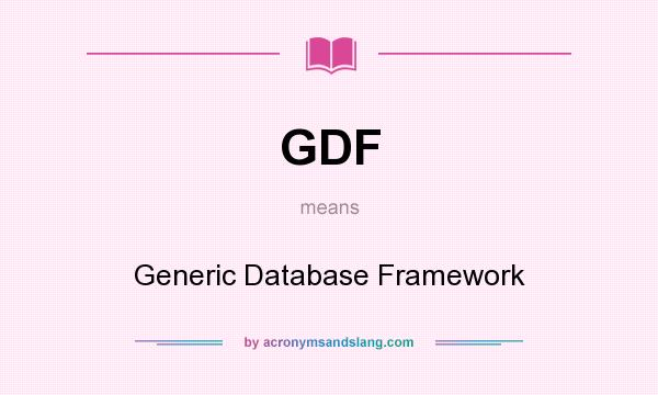What does GDF mean? It stands for Generic Database Framework