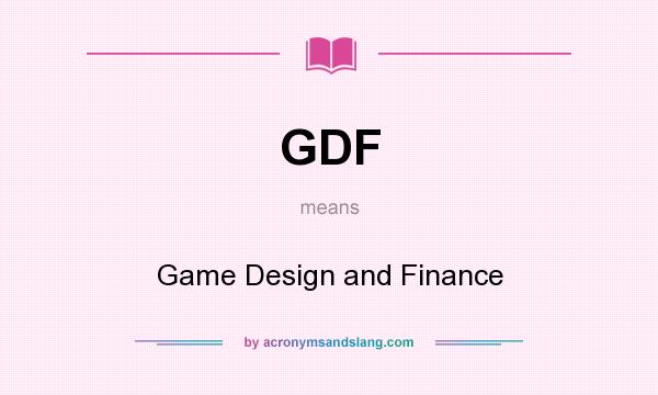 What does GDF mean? It stands for Game Design and Finance