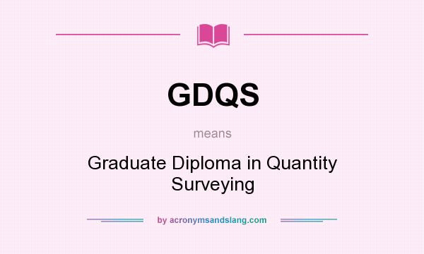 What does GDQS mean? It stands for Graduate Diploma in Quantity Surveying