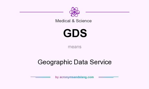 What does GDS mean? It stands for Geographic Data Service