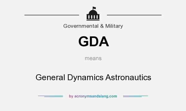 What does GDA mean? It stands for General Dynamics Astronautics