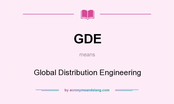 What does GDE mean? It stands for Global Distribution Engineering