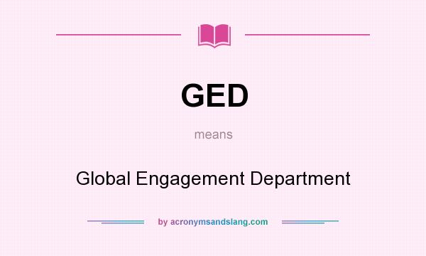 What does GED mean? It stands for Global Engagement Department