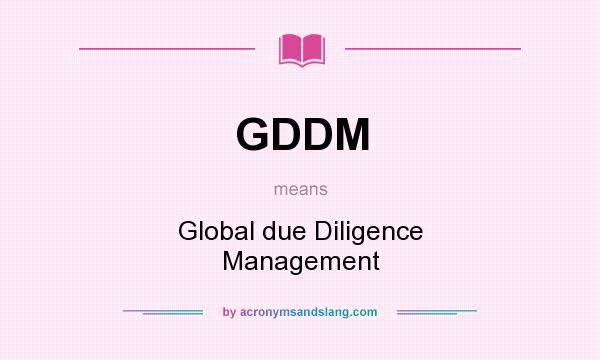 What does GDDM mean? It stands for Global due Diligence Management