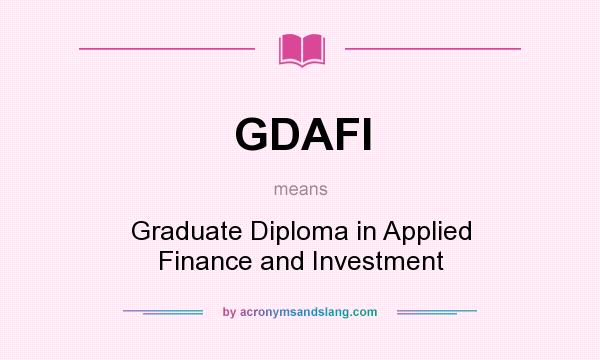 What does GDAFI mean? It stands for Graduate Diploma in Applied Finance and Investment