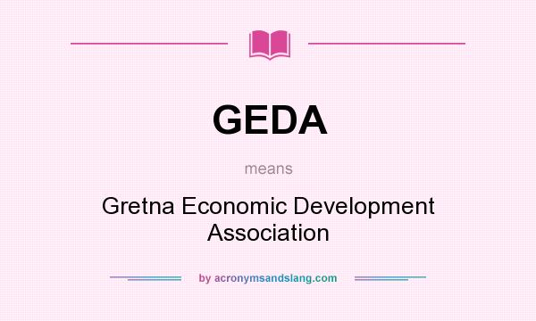 What does GEDA mean? It stands for Gretna Economic Development Association