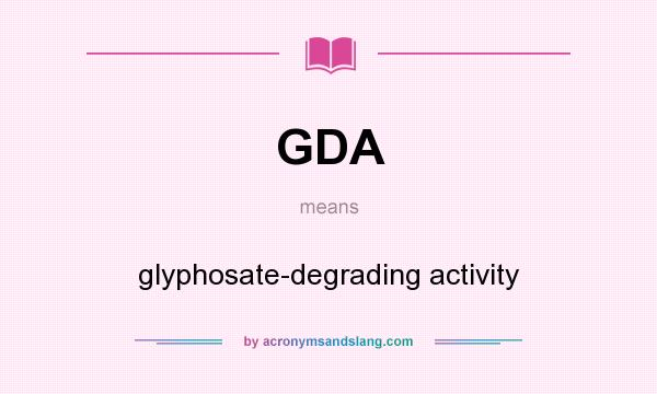 What does GDA mean? It stands for glyphosate-degrading activity