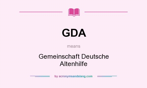 What does GDA mean? It stands for Gemeinschaft Deutsche Altenhilfe