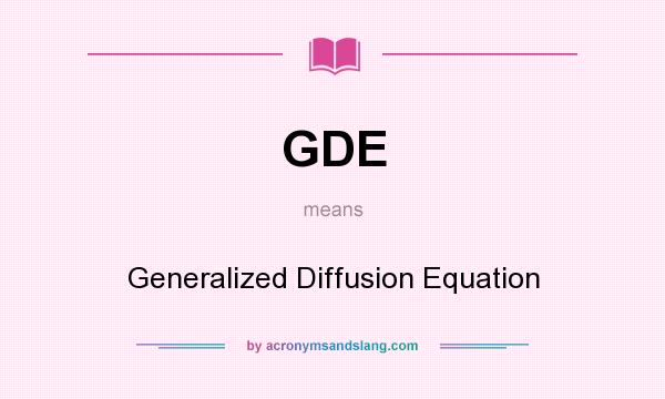 What does GDE mean? It stands for Generalized Diffusion Equation