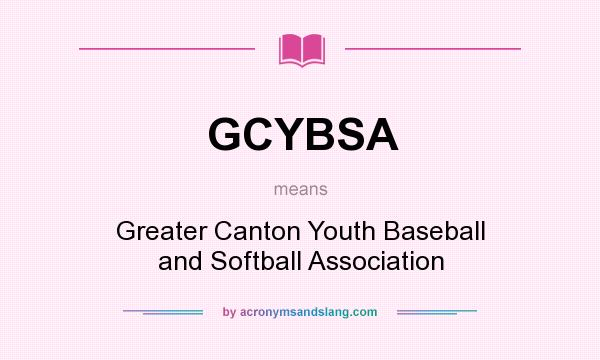 What does GCYBSA mean? It stands for Greater Canton Youth Baseball and Softball Association