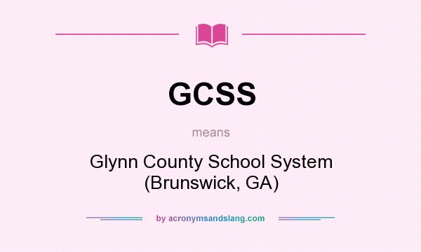 What does GCSS mean? It stands for Glynn County School System (Brunswick, GA)