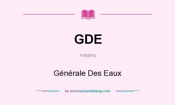 What does GDE mean? It stands for Générale Des Eaux