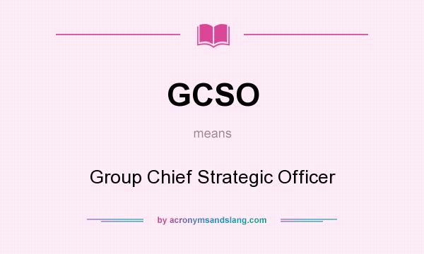 What does GCSO mean? It stands for Group Chief Strategic Officer