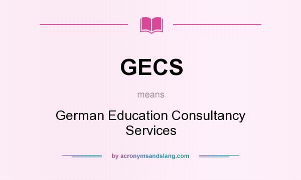 What does GECS mean? It stands for German Education Consultancy Services
