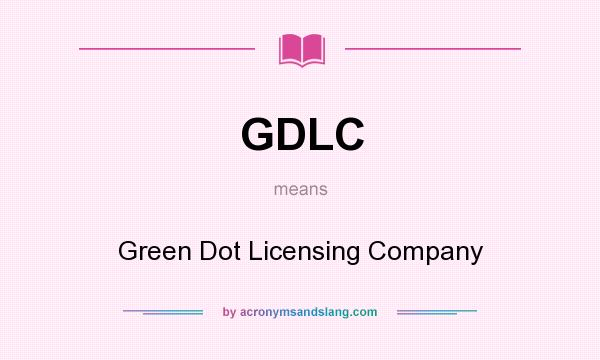 What does GDLC mean? It stands for Green Dot Licensing Company
