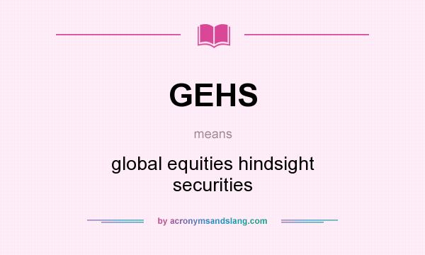 What does GEHS mean? It stands for global equities hindsight securities
