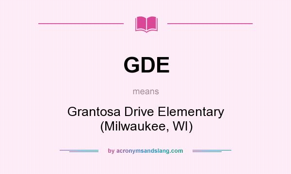 What does GDE mean? It stands for Grantosa Drive Elementary (Milwaukee, WI)