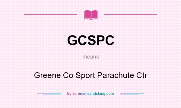What does GCSPC mean? It stands for Greene Co Sport Parachute Ctr