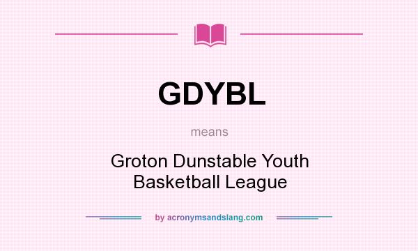 What does GDYBL mean? It stands for Groton Dunstable Youth Basketball League
