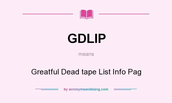 What does GDLIP mean? It stands for Greatful Dead tape List Info Pag
