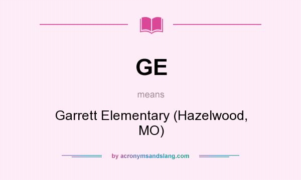 What does GE mean? It stands for Garrett Elementary (Hazelwood, MO)