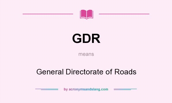 What does GDR mean? It stands for General Directorate of Roads