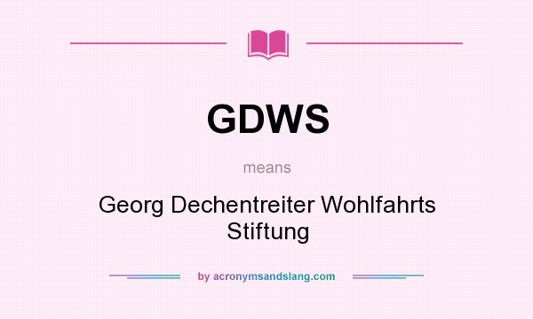What does GDWS mean? It stands for Georg Dechentreiter Wohlfahrts Stiftung