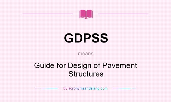 What does GDPSS mean? It stands for Guide for Design of Pavement Structures