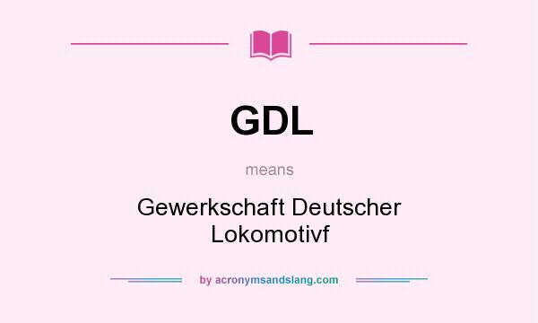 What does GDL mean? It stands for Gewerkschaft Deutscher Lokomotivf