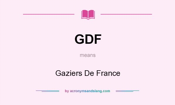 What does GDF mean? It stands for Gaziers De France