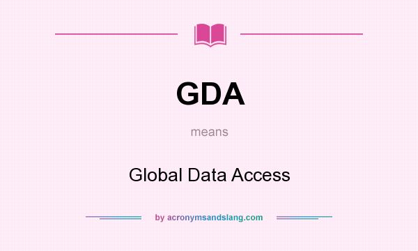 What does GDA mean? It stands for Global Data Access