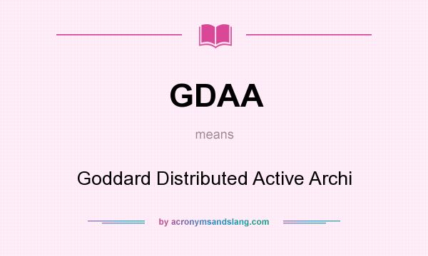 What does GDAA mean? It stands for Goddard Distributed Active Archi