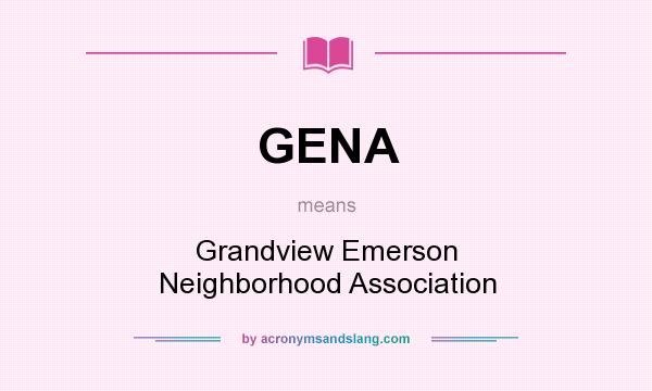 What does GENA mean? It stands for Grandview Emerson Neighborhood Association