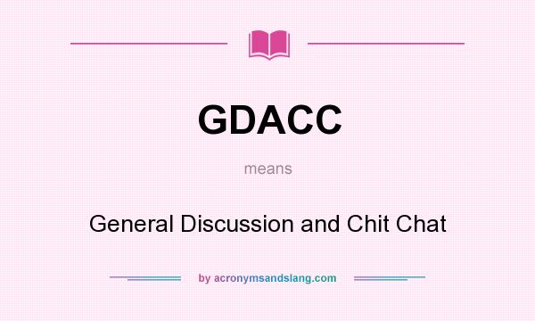 What does GDACC mean? It stands for General Discussion and Chit Chat