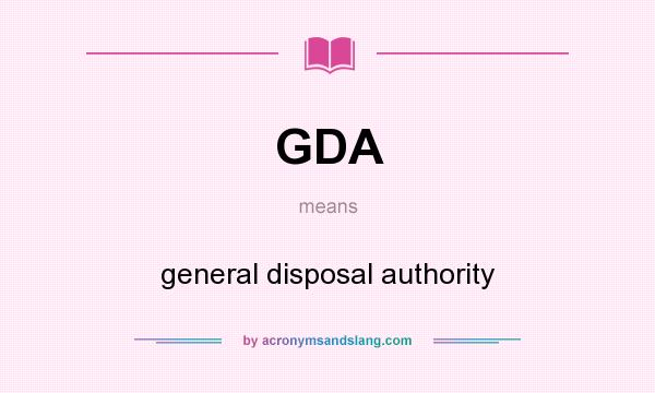 What does GDA mean? It stands for general disposal authority