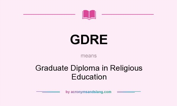 What does GDRE mean? It stands for Graduate Diploma in Religious Education
