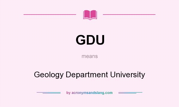 What does GDU mean? It stands for Geology Department University