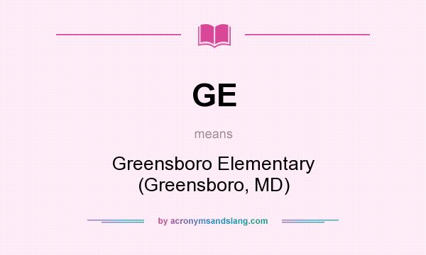 What does GE mean? It stands for Greensboro Elementary (Greensboro, MD)
