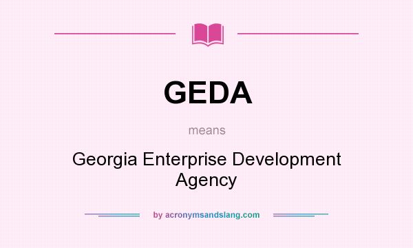 What does GEDA mean? It stands for Georgia Enterprise Development Agency