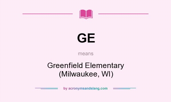What does GE mean? It stands for Greenfield Elementary (Milwaukee, WI)