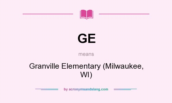 What does GE mean? It stands for Granville Elementary (Milwaukee, WI)