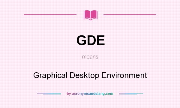 What does GDE mean? It stands for Graphical Desktop Environment