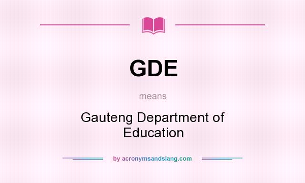 What does GDE mean? It stands for Gauteng Department of Education