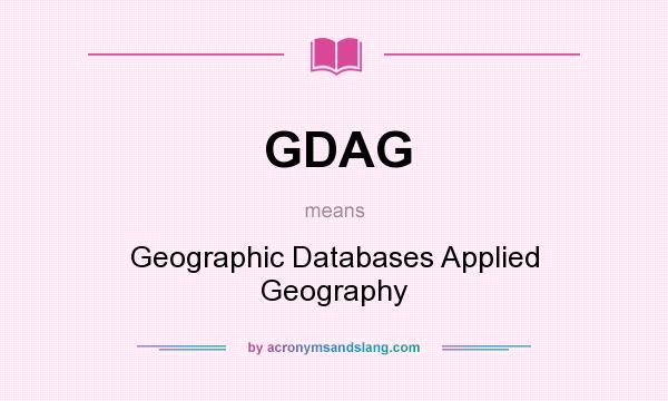 What does GDAG mean? It stands for Geographic Databases Applied Geography